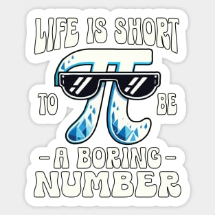 Life Is Short To Be A Boring Number: Pi Day Sticker